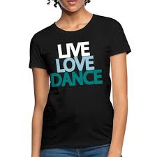 Live Love Dance Womens T Shirt By Spreadshirt Fashion