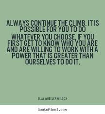 Always continue the climb. it is possible for you to do.. Ella ... via Relatably.com