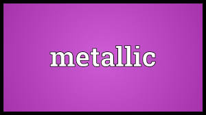 metallic meaning you