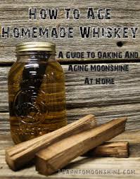 aging homemade whiskey a plete