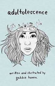 Comedian gabbie hanna brings levity to the twists and turns of modern adulthood in this exhilarating debut collection of illustrated poetry. Adultolescence By Gabbie Hanna