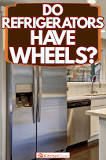 How do I know if my fridge has wheels?