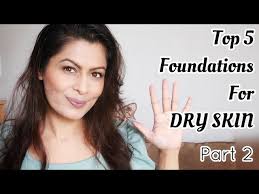 top 5 foundations for dry skin