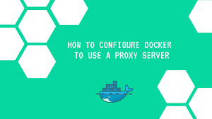 configure docker to use a proxy server