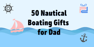 50 nautical boating gifts for dad he s