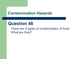All food is at risk of contamination from these four types. 4 Types Of Contamination A Question Of Food Hygiene Ppt Download Contamination Control May Refer To The Atmosphere As Well As To Surfaces