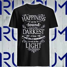 If you love the harry potter series, you'll love this harry potter quote printable which features dumbledore's famous quote, happiness can be found in the darkest of times. Harry Potter Happiness Quote Shirt Hoodie Sweater Long Sleeve And Tank Top