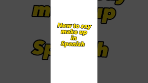 how to say make up in spanish