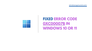 fix error 0xc00007b in windows 10 or 11