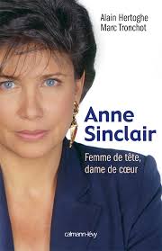 La présentatrice nous a confié quelques anecdotes. Anne Sinclair Femme De Tete Dame De Coeur De Alain Hertoghe Marc Tronchot