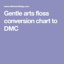 Gentle Arts Floss Conversion Chart To Dmc Dmc Cross Stitch