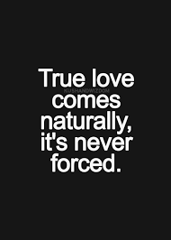 Maybe you would like to learn more about one of these? True Love Comes Naturally It S Never Forced Inspirational Quotes Pictures Inspirational Quotes True Words