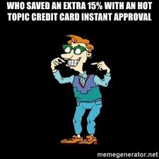 The hot topic guest list loyalty program offers members significant savings and a way to earn rewards points at the retailer. Who Saved An Extra 15 With An Hot Topic Credit Card Instant Approval Drew Pickles The Gayest Man In The World Meme Generator