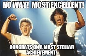 Meme Creator - Funny Congrats on a most stellar achievement! No Way! Most  Excellent! Meme Generator at MemeCreator.org!