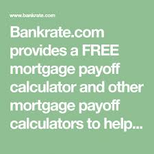 Bankrate Com Provides A Free Mortgage Payoff Calculator And Other