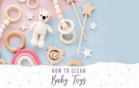 how to clean baby toys the right way
