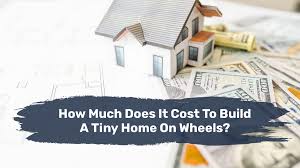 cost to build a tiny home on wheels