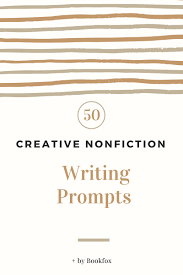 50 Creative Nonfiction Prompts Guaranteed To Inspire Bookfox