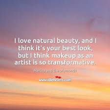 i love natural beauty and i think it s
