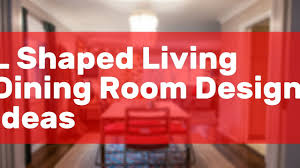 l shaped living dining room design
