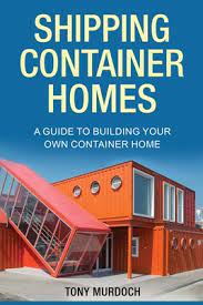 shipping container homes a guide to