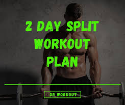 2 day split workout plan dr workout