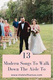 Here is a look at some great choices to consider. 13 Modern Songs To Walk Down The Aisle To The Bluff
