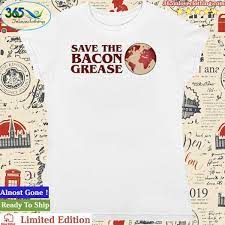 official save the bacon grease t shirt