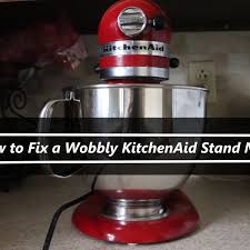 fix a wobbly kitchenaid stand mixer
