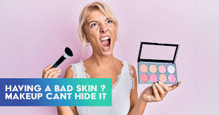 bad skin good makeup is a myth learn