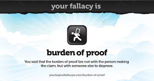 Your Logical Fallacy Is Burden Of Proof
