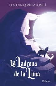 Fue escrita por la autora antonio muñoz molina. La Ladrona De La Luna Claudia Ramirez Lomeli Planeta De Libros