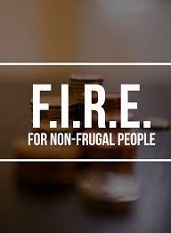 Fire Financial Independence Retire Early For Non Frugal People