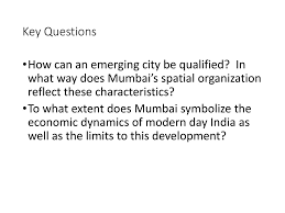 mumbai a global city case study ppt t eacute l eacute charger key questions how can an emerging city be qualified in what way does mumbai s spatial organization