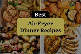 54 air fryer dinner recipes you won t