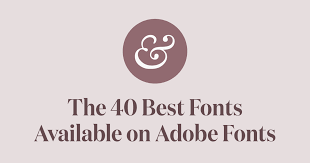 the 40 best fonts on adobe fonts
