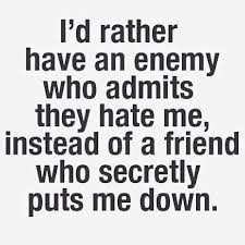 Have an Enemy I&#39;d rather have an enemy who admits... via Relatably.com