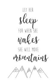 Let him sleep.for when he wakes he will move mountains. Let Her Sleep Quote Amazon Com Wood Pallet Plaque With Frame Let Her Sleep For When She Wakes She Will Move Mountains Inspirational Quote Nursery Printable Wall Art Girls Room Decor