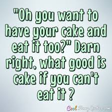 Image result for quotes about a slice of cake