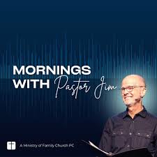Mornings with Pastor Jim