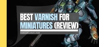 recommended varnishes for miniatures