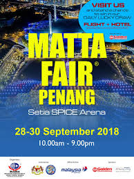 Products and services like airlines, hotels. Matta Fair Is In Penang At Setia Spice Area From 28 30 September 2018 Crisp Of Life