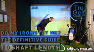 Do My Irons Fit Me The Definitive Guide To Shaft Length