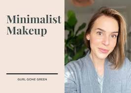 minimalist makeup routine gurl gone green