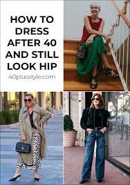 to dress after 40 and still look hip