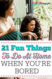 21 fun things to do at home when you re