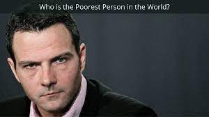 poorest person in the world who is the