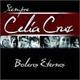 Siempre Celia Cruz Boleros Eternos