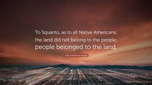 Instead we found a burnt mast protruding from the waves. Jean Craighead George Quote To Squanto As To All Native Americans The Land Did Not Belong