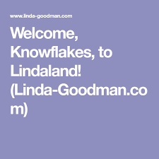 Welcome Knowflakes To Lindaland Linda Goodman Com